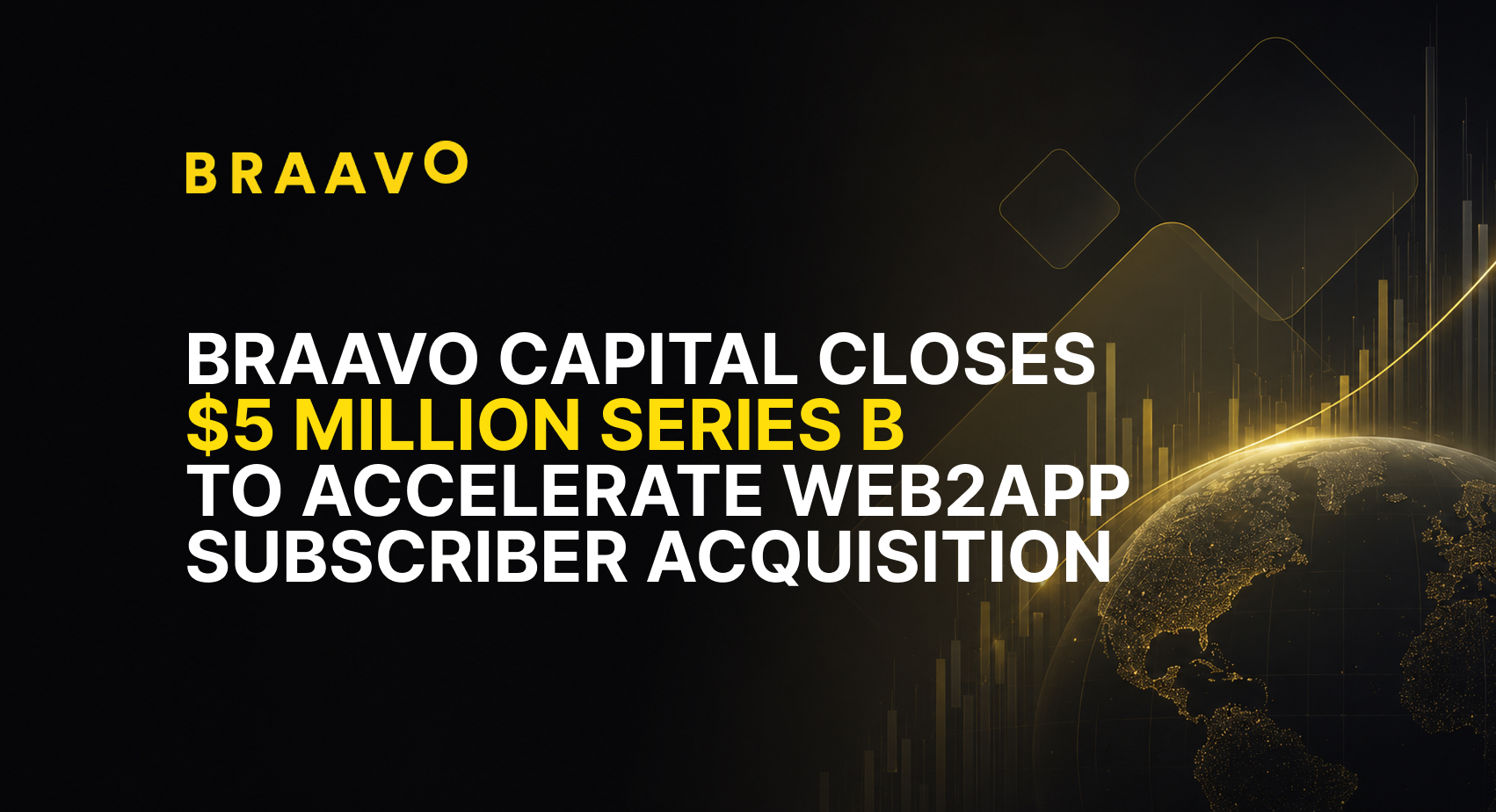 Braavo Capital Closes $5 Million Series B to Accelerate Web2App Subscriber Acquisition